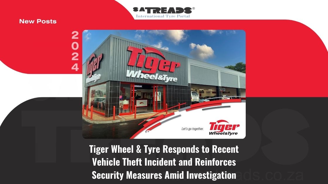 Tiger Wheel & Tyre Responds to Recent Vehicle Theft Incident and Reinforces Security Measures Amid Investigation